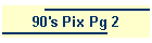90's Pix Pg 2